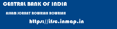 CENTRAL BANK OF INDIA  ASSAM JORHAT ROWRIAH ROWRIAH  ifsc code